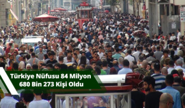 Türkiye nüfusu 84 milyon 680 bin 273 kişi oldu