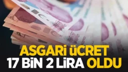 Yeni asgari ücret 17 bin 2 lira oldu