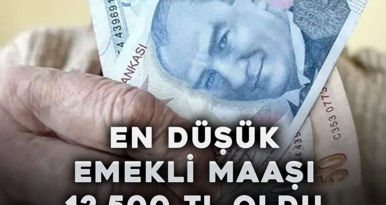 En düşük Emekli Maaşı 12.500 TL Oldu